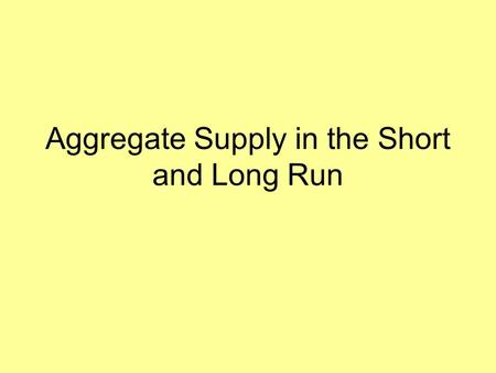 Aggregate Supply in the Short and Long Run Short-run Aggregate Supply (SRAS) SRAS shows the relationship between the economy’s aggregate price level.