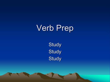 Verb Prep StudyStudyStudy. Verb Functions What kind of words are Verbs? Action Words Verbs also tell what? State of Being.