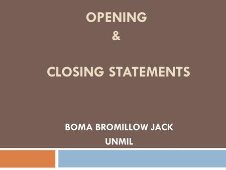 OPENING & CLOSING STATEMENTS BOMA BROMILLOW JACK UNMIL.