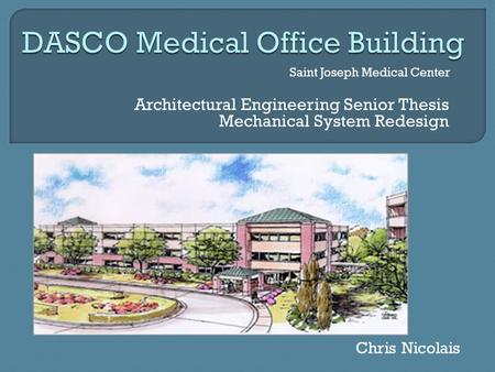 Architectural Engineering Senior Thesis Mechanical System Redesign Saint Joseph Medical Center Chris Nicolais.