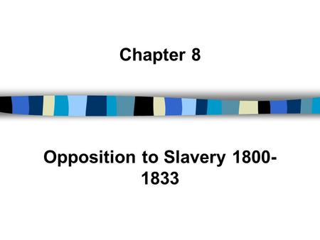 Chapter 8 Opposition to Slavery