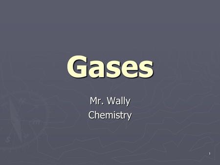 1 Gases Mr. Wally Chemistry. 2 Kinetic Theory of Gases ► Molecules in random motion: strike each other and walls of container. ► Force exerted on walls.