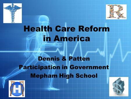 Dennis & Patten Participation in Government Mepham High School Health Care Reform in America.