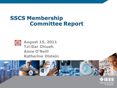 SSCS Membership Committee Report August 15, 2011 Tzi-Dar Chiueh Anne O’Neill Katherine Olstein.