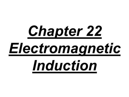 Chapter 22 Electromagnetic Induction. When a coil of wire is in a magnetic field, the magnetic flux Ф is the strength of the field B multiplied by the.