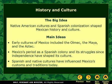 History and Culture The Big Idea Native American cultures and Spanish colonization shaped Mexican history and culture. Main Ideas Early cultures of Mexico.