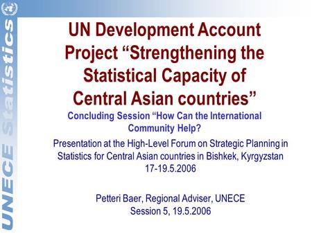 UN Development Account Project “Strengthening the Statistical Capacity of Central Asian countries” Concluding Session “How Can the International Community.