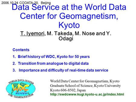Data Service at the World Data Center for Geomagnetism, Kyoto T. Iyemori, M. Takeda, M. Nose and Y. Odagi World Data Center for Geomagnetism, Kyoto Graduate.