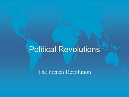Political Revolutions The French Revolution. Causes of the French Revolution “Never was any such event so inevitable yet so completely unforeseen.” Alexis.
