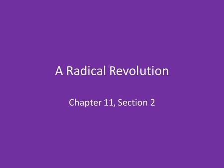 A Radical Revolution Chapter 11, Section 2. Radical Background _____________ held Louis XVI captive – Demanded suspension of monarchy and called for a.
