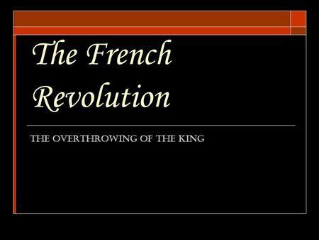 The French Revolution The Overthrowing of the King.