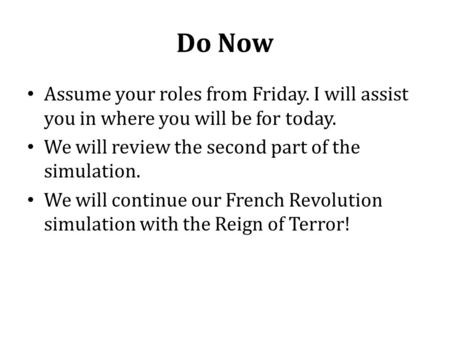 Do Now Assume your roles from Friday. I will assist you in where you will be for today. We will review the second part of the simulation. We will continue.