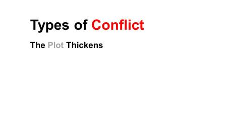 Types of Conflict The Plot Thickens. What's a Conflict? A conflict is a problem that the main character or characters face. Examples An arctic adventurer.