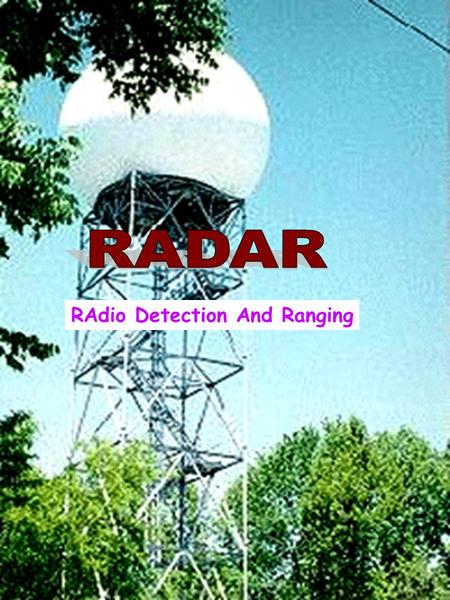 RAdio Detection And Ranging. Was originally for military use 1.Sent out electromagnetic radiation (Active) 2.Bounced off an object and returned to a listening.
