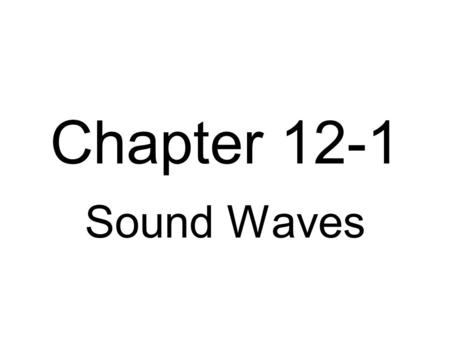 Chapter 12-1 Sound Waves. A sound is a vibration. The vibrating causes the air molecules near the movement to be forced closer. This is called compression.