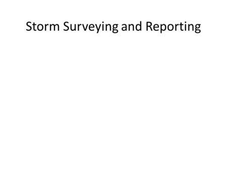 Storm Surveying and Reporting. *** IMPORTANT NOTE ABOUT ENHANCED F-SCALE WINDS: The Enhanced F-scale still is a set of wind estimates (not measurements)