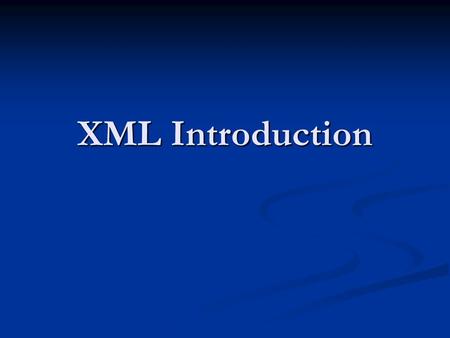 XML Introduction. What is XML? XML stands for eXtensible Markup Language XML stands for eXtensible Markup Language XML is a markup language much like.