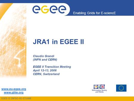 EGEE-II INFSO-RI-031688 Enabling Grids for E-sciencE www.eu-egee.org www.glite.org JRA1 in EGEE II Claudio Grandi (INFN and CERN) EGEE II Transition Meeting.