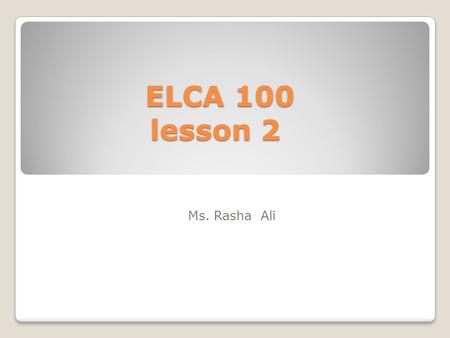 ELCA 100 lesson 2 Ms. Rasha Ali.