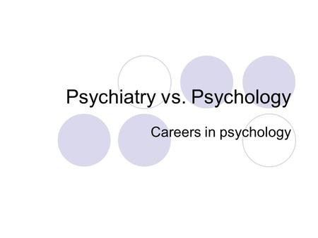 Psychiatry vs. Psychology Careers in psychology. Psychiatry vs. Psychology A medical doctor who specializes in the treatment of psychological problems.