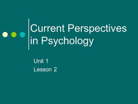 Current Perspectives in Psychology Unit 1 Lesson 2.
