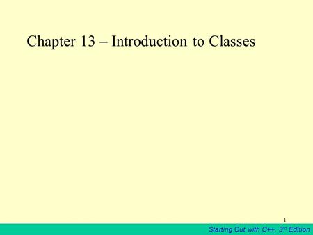 Starting Out with C++, 3 rd Edition 1 Chapter 13 – Introduction to Classes.