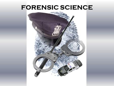 FORENSIC SCIENCE. 1.Collection of Physical Evidence 2.Analysis of Physical Evidence 3.Provision of Expert Testimony.