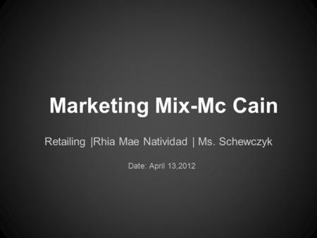 Marketing Mix-Mc Cain Retailing |Rhia Mae Natividad | Ms. Schewczyk Date: April 13,2012.