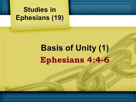 Basis of Unity (1) Ephesians 4:4-6 Studies in Ephesians (19)