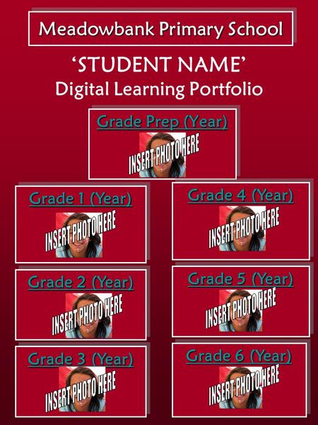 ‘STUDENT NAME’ Digital Learning Portfolio Grade Prep (Year) Grade Prep (Year) Grade Prep (Year) Grade Prep (Year) Meadowbank Primary School Grade 1 (Year)