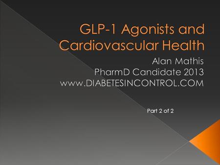 Part 2 of 2.  GLP-1 agonists have been shown to reduce several inflammatory markers including plasminogen activa­tor inhibitor-1 (PAI-1), vascular.