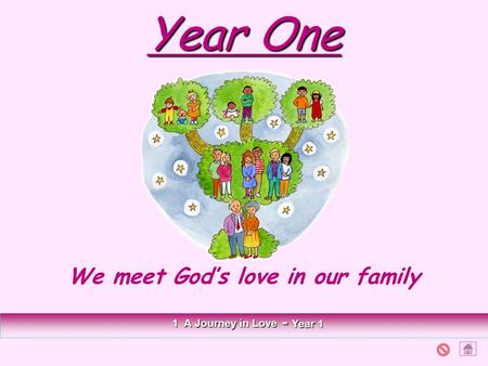 Year One We meet God’s love in our family 1 A Journey in Love - Year 1.