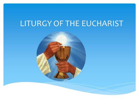 LITURGY OF THE EUCHARIST.  Preparation of the Gifts  Eucharistic Prayer  The Lord’s Prayer  Sign of Peace  Communion  Prayer after Communion During.