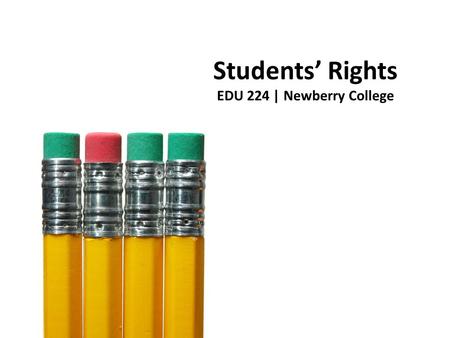 Students’ Rights EDU 224 | Newberry College. Students’ Rights What can students do? Not do? Of what student rights should teachers be aware? What does.