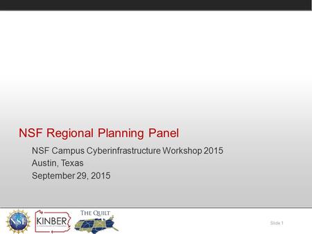 Slide 1 NSF Regional Planning Panel NSF Campus Cyberinfrastructure Workshop 2015 Austin, Texas September 29, 2015.