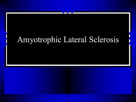 Amyotrophic Lateral Sclerosis. Motor Neuron Disease Terminology Lower motor neuron Upper motor neuron Progressive Muscular Atrophy Amyotrophic Lateral.