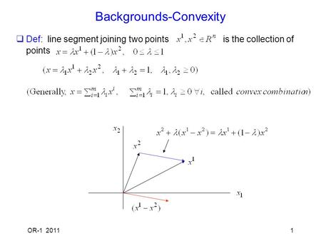 OR-1 20111 Backgrounds-Convexity  Def: line segment joining two points is the collection of points.