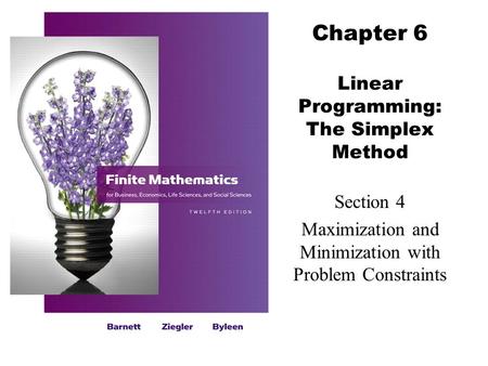 Chapter 6 Linear Programming: The Simplex Method Section 4 Maximization and Minimization with Problem Constraints.
