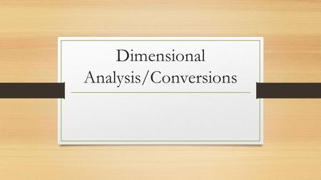 Dimensional Analysis/Conversions. Warm-up (9/24/15) Please put stow your bags and your electronic devices. Quietly read the directions and begin working.