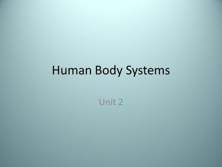 Human Body Systems Unit 2.