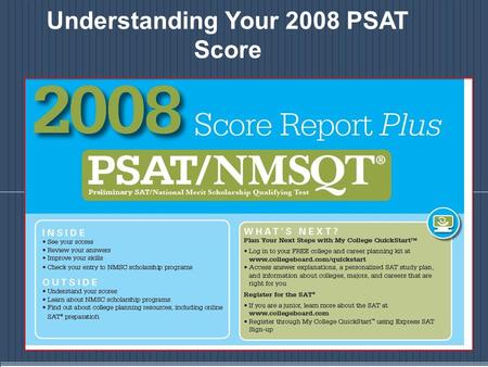 Understanding Your 2008 PSAT Score. What is my PSAT Score and What Does it Mean?