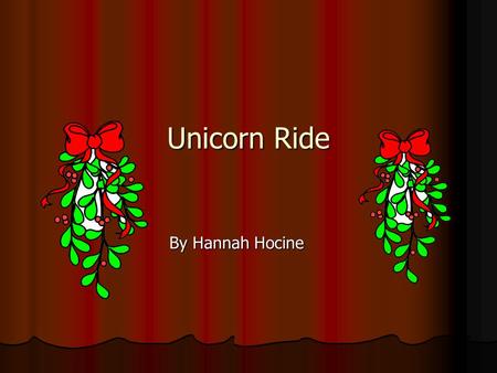 Unicorn Ride By Hannah Hocine. Chapter 1 It was a cold and windy night and I was all wrapped up in my bed.