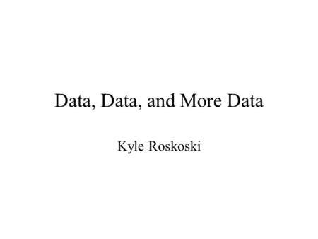 Data, Data, and More Data Kyle Roskoski. Data This is a summary of what environmental data we have access to for the year 1998-2000 (Some data through.