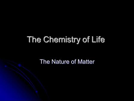 The Chemistry of Life The Nature of Matter Atoms!!! Building Block of Elements Building Block of Elements Contains a nucleus = center Contains a nucleus.