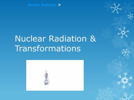Nuclear Radiation > Nuclear Radiation & Transformations.