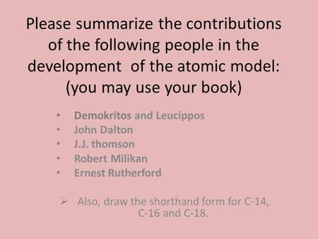 Please summarize the contributions of the following people in the development of the atomic model: (you may use your book) Demokritos and Leucippos John.
