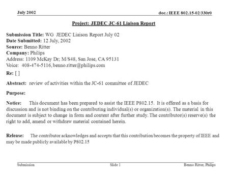 Doc.: IEEE 802.15-02/330r0 Submission July 2002 Benno Ritter, PhilipsSlide 1 Project: JEDEC JC-61 Liaison Report Submission Title: WG JEDEC Liaison Report.