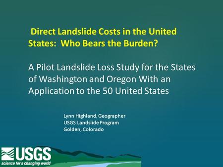 Direct Landslide Costs in the United States: Who Bears the Burden? A Pilot Landslide Loss Study for the States of Washington and Oregon With an Application.