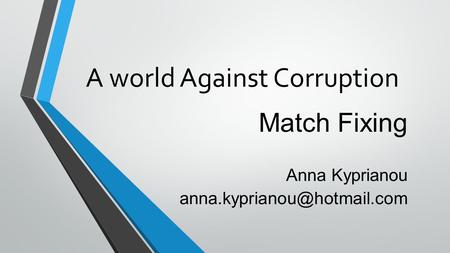 A world Against Corruption Match Fixing Anna Kyprianou