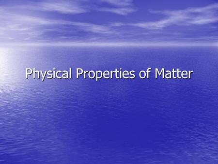 Physical Properties of Matter